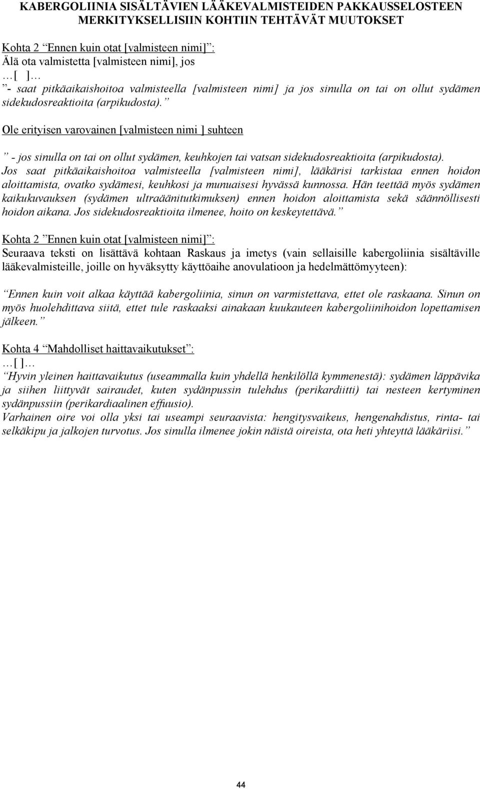Ole erityisen varovainen [valmisteen nimi ] suhteen - jos sinulla on tai on ollut sydämen, keuhkojen tai vatsan sidekudosreaktioita (arpikudosta).