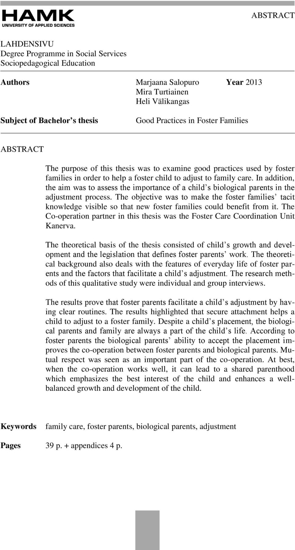 In addition, the aim was to assess the importance of a child s biological parents in the adjustment process.