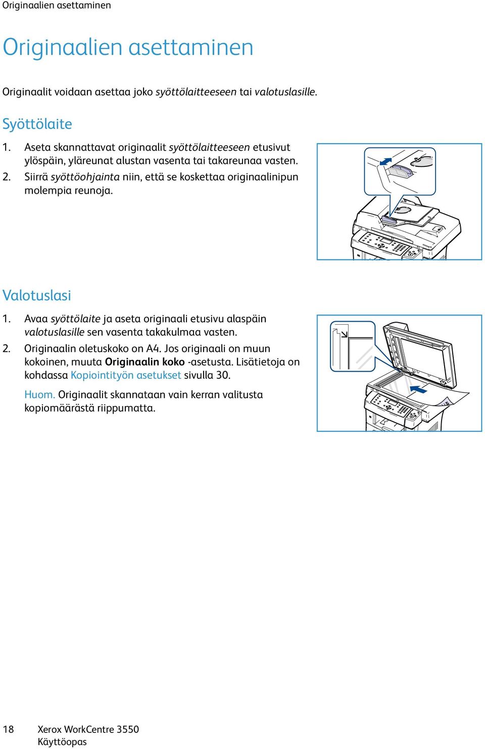 Siirrä syöttöohjainta niin, että se koskettaa originaalinipun molempia reunoja. Valotuslasi 1.