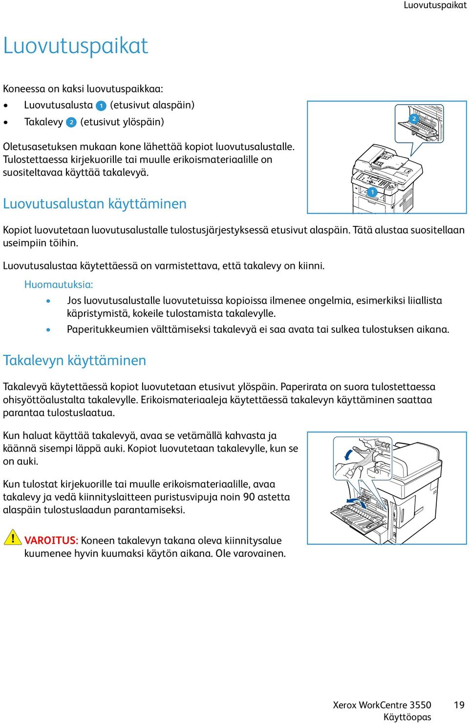 Luovutusalustan käyttäminen 1 Kopiot luovutetaan luovutusalustalle tulostusjärjestyksessä etusivut alaspäin. Tätä alustaa suositellaan useimpiin töihin.