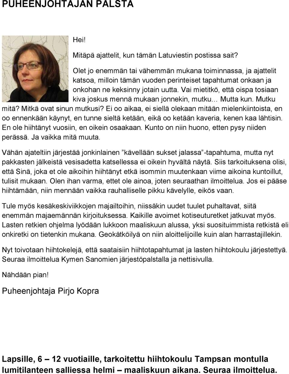 Vai mietitkö, että oispa tosiaan kiva joskus mennä mukaan jonnekin, mutku Mutta kun. Mutku mitä? Mitkä ovat sinun mutkusi?