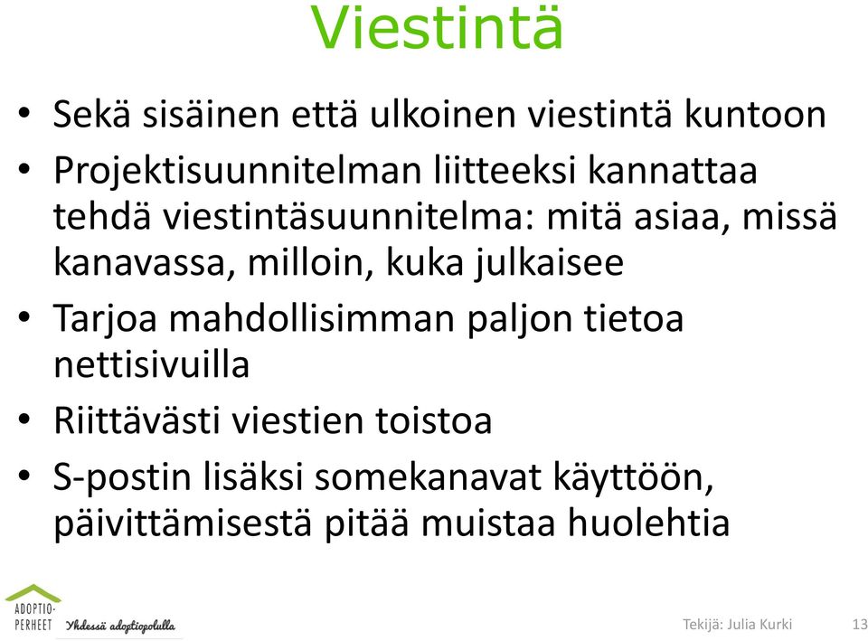 julkaisee Tarjoa mahdollisimman paljon tietoa nettisivuilla Riittävästi viestien toistoa