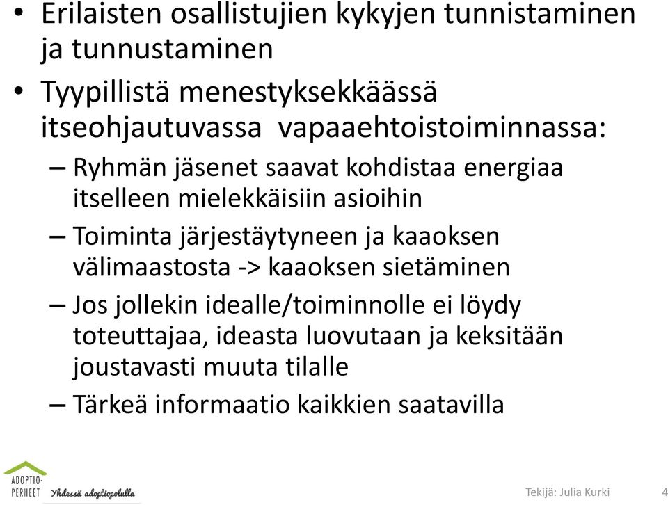 järjestäytyneen ja kaaoksen välimaastosta -> kaaoksen sietäminen Jos jollekin idealle/toiminnolle ei löydy