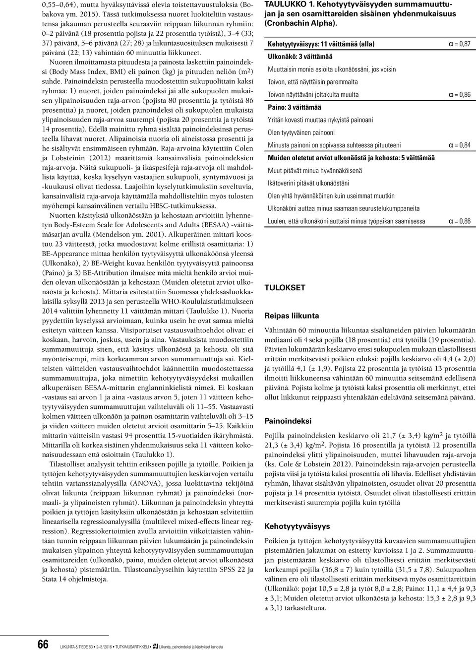 6 päivänä (27; 28) ja liikuntasuosituksen mukaisesti 7 päivänä (22; 13) vähintään 60 minuuttia liikkuneet.