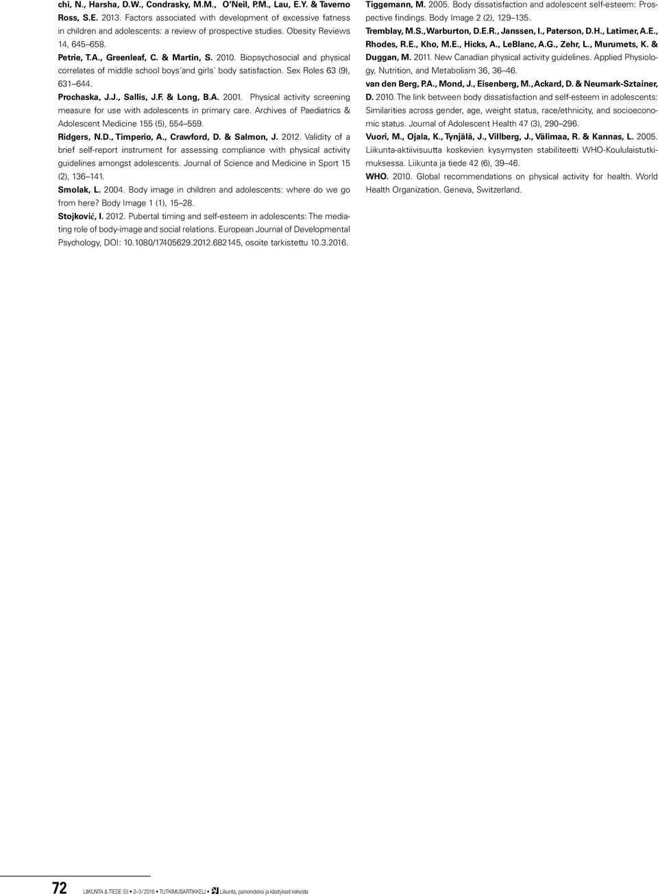 Biopsychosocial and physical correlates of middle school boys and girls body satisfaction. Sex Roles 63 (9), 631 644. Prochaska, J.J., Sallis, J.F. & Long, B.A. 2001.