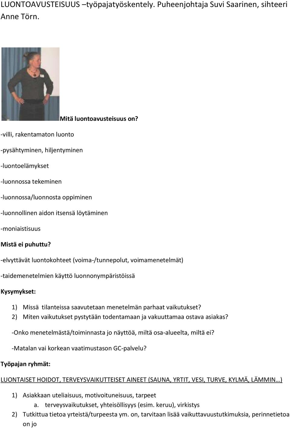 -luonnollinen aidon itsensä löytäminen -moniaistisuus Mistä ei puhuttu?