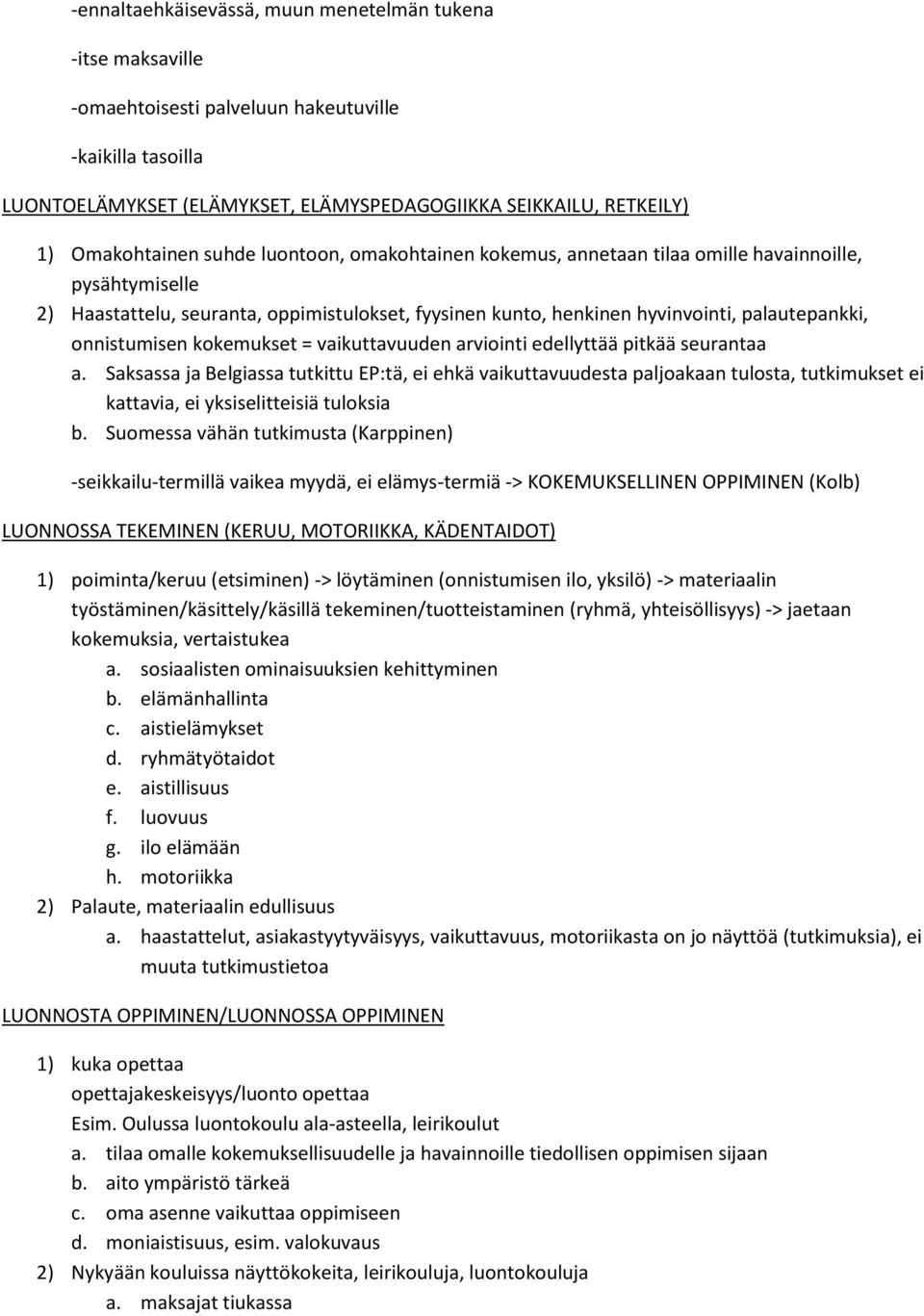 onnistumisen kokemukset = vaikuttavuuden arviointi edellyttää pitkää seurantaa a.