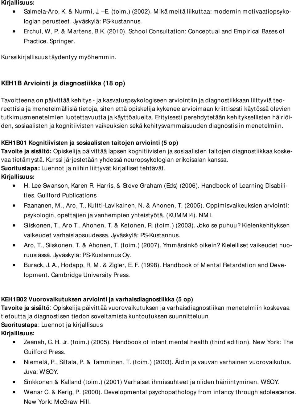 KEH1B Arviointi ja diagnostiikka (18 op) Tavoitteena on päivittää kehitys - ja kasvatuspsykologiseen arviointiin ja diagnostiikkaan liittyviä teoreettisia ja menetelmällisiä tietoja, siten että