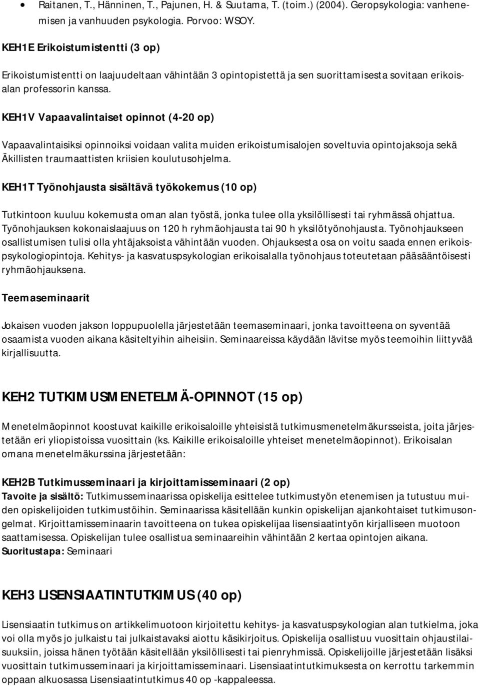 KEH1V Vapaavalintaiset opinnot (4-20 op) Vapaavalintaisiksi opinnoiksi voidaan valita muiden erikoistumisalojen soveltuvia opintojaksoja sekä Äkillisten traumaattisten kriisien koulutusohjelma.