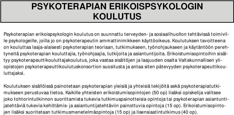 Koulutuksen tavoitteena on kouluttaa laaja-alaisesti psykoterapian teoriaan, tutkimukseen, työnohjaukseen ja käytäntöön perehtyneitä psykoterapian kouluttajia, työnohjaajia, tutkijoita ja