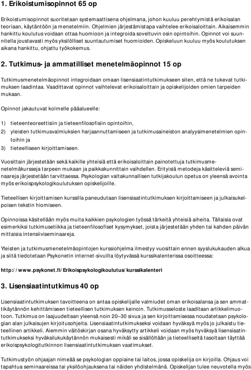 Opinnot voi suunnitella joustavasti myös yksilölliset suuntautumiset huomioiden. Opiskeluun kuuluu myös koulutuksen aikana hankittu, ohjattu työkokemus. 2.