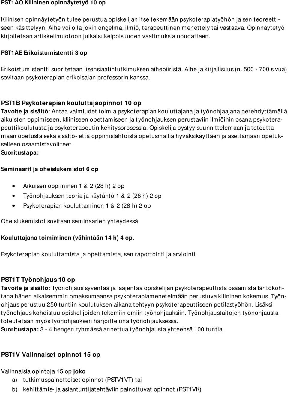 PST1AE Erikoistumistentti 3 op Erikoistumistentti suoritetaan lisensiaatintutkimuksen aihepiiristä. Aihe ja kirjallisuus (n. 500-700 sivua) sovitaan psykoterapian erikoisalan professorin kanssa.