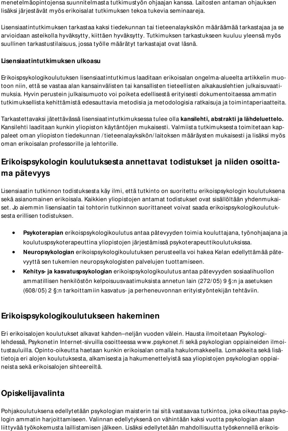 Tutkimuksen tarkastukseen kuuluu yleensä myös suullinen tarkastustilaisuus, jossa työlle määrätyt tarkastajat ovat läsnä.