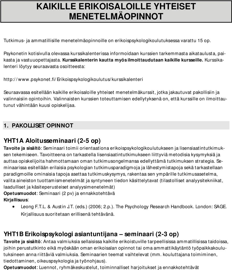 Kurssikalenteri löytyy seuraavasta osoitteesta: http://www.psykonet.