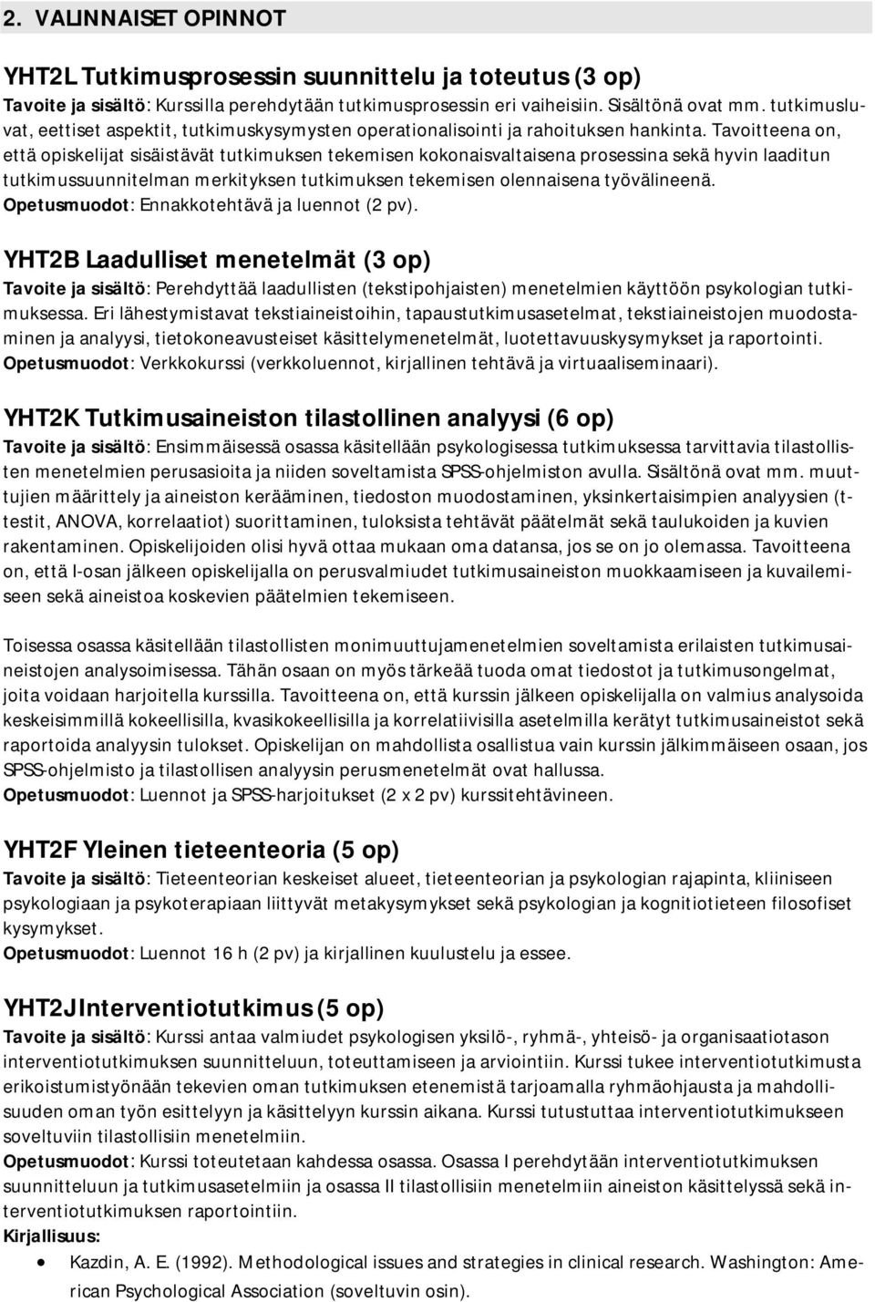 Tavoitteena on, että opiskelijat sisäistävät tutkimuksen tekemisen kokonaisvaltaisena prosessina sekä hyvin laaditun tutkimussuunnitelman merkityksen tutkimuksen tekemisen olennaisena työvälineenä.