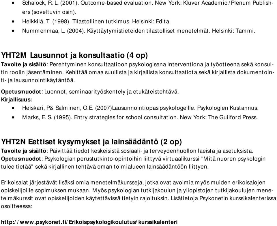 YHT2M Lausunnot ja konsultaatio (4 op) Tavoite ja sisältö: Perehtyminen konsultaatioon psykologisena interventiona ja työotteena sekä konsultin roolin jäsentäminen.