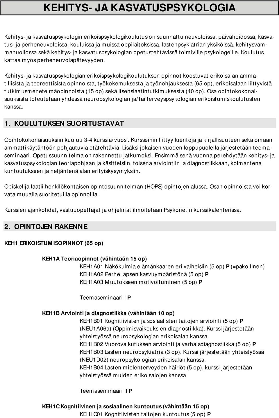 Kehitys- ja kasvatuspsykologian erikoispsykologikoulutuksen opinnot koostuvat erikoisalan ammatillisista ja teoreettisista opinnoista, työkokemuksesta ja työnohjauksesta (65 op), erikoisalaan