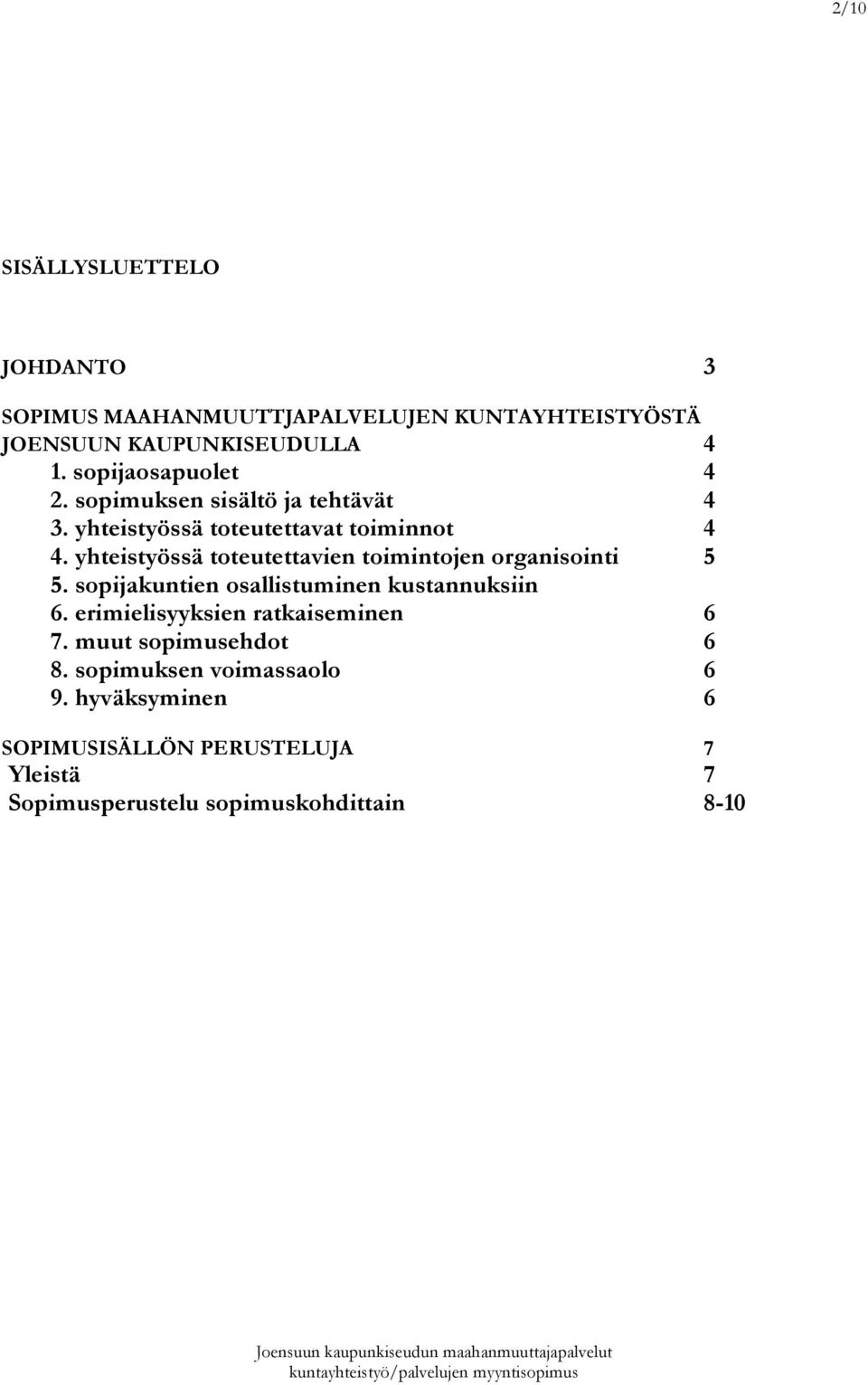 yhteistyössä toteutettavien toimintojen organisointi 5 5. sopijakuntien osallistuminen kustannuksiin 6.