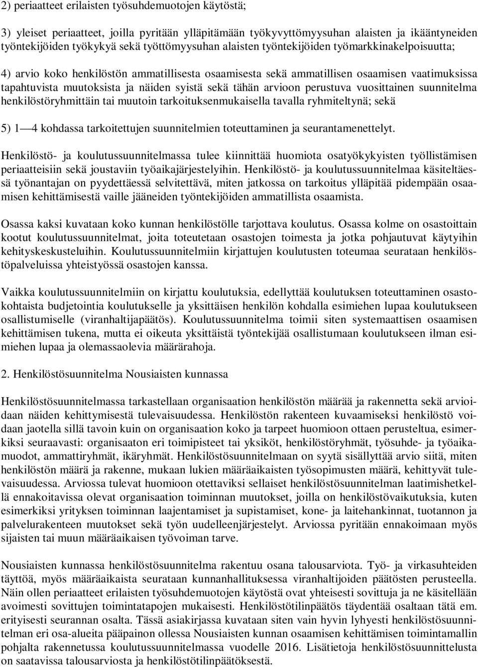 arvioon perustuva vuosittainen suunnitelma henkilöstöryhmittäin tai muutoin tarkoituksenmukaisella tavalla ryhmiteltynä; sekä 5) 1 4 kohdassa tarkoitettujen suunnitelmien toteuttaminen ja