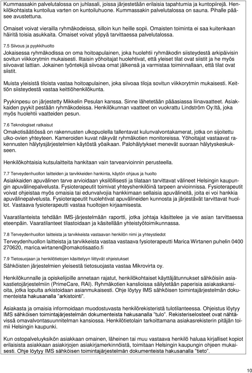 Omaiset voivat yöpyä tarvittaessa palvelutalossa. 7.