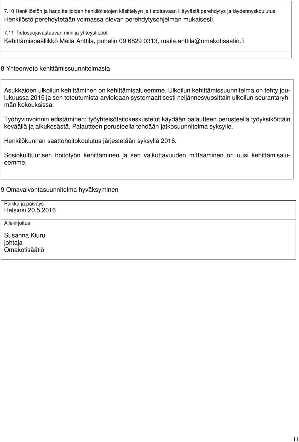 fi 8 Yhteenveto kehittämissuunnitelmasta Asukkaiden ulkoilun kehittäminen on kehittämisalueemme.