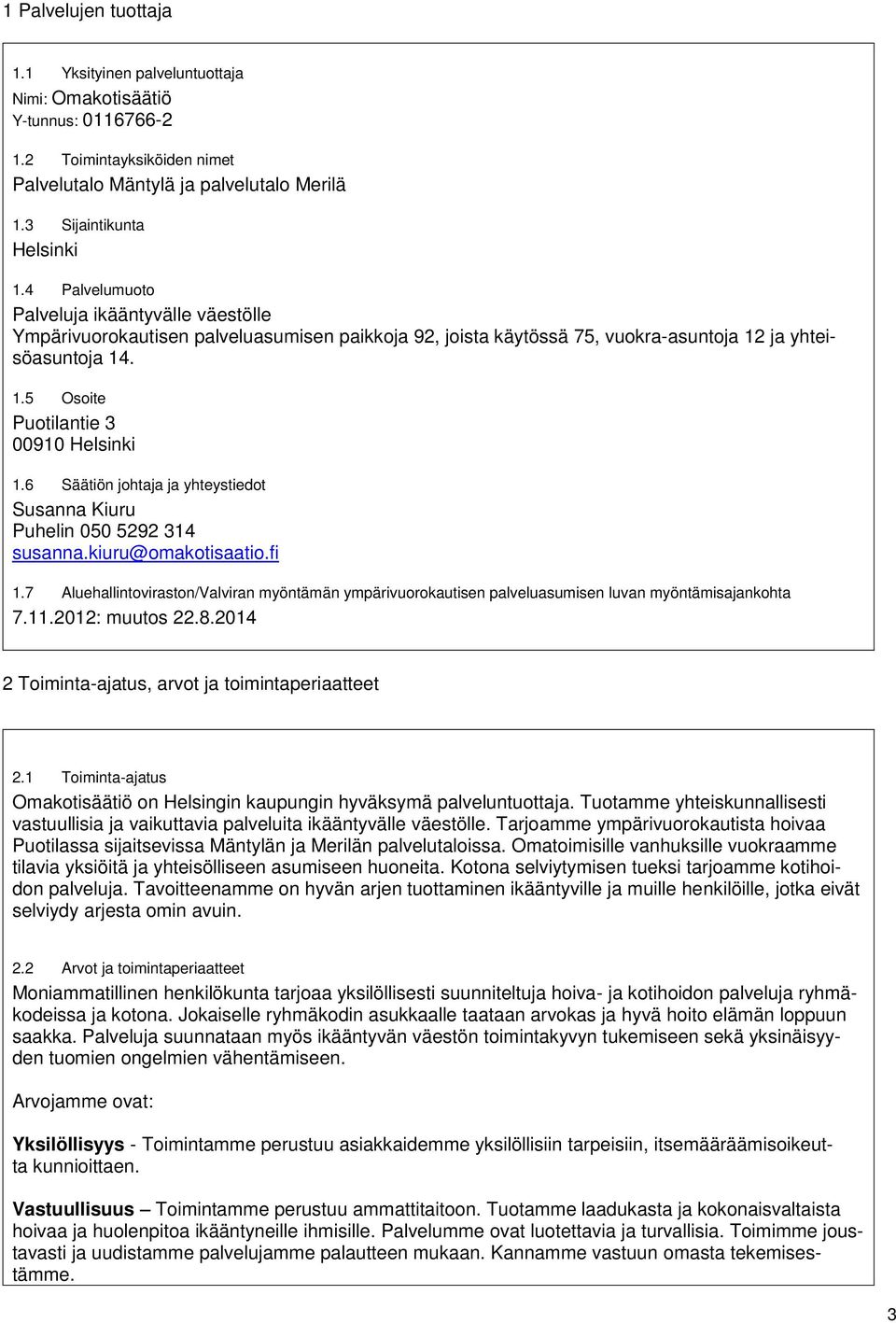 6 Säätiön johtaja ja yhteystiedot Susanna Kiuru Puhelin 050 5292 314 susanna.kiuru@omakotisaatio.fi 1.