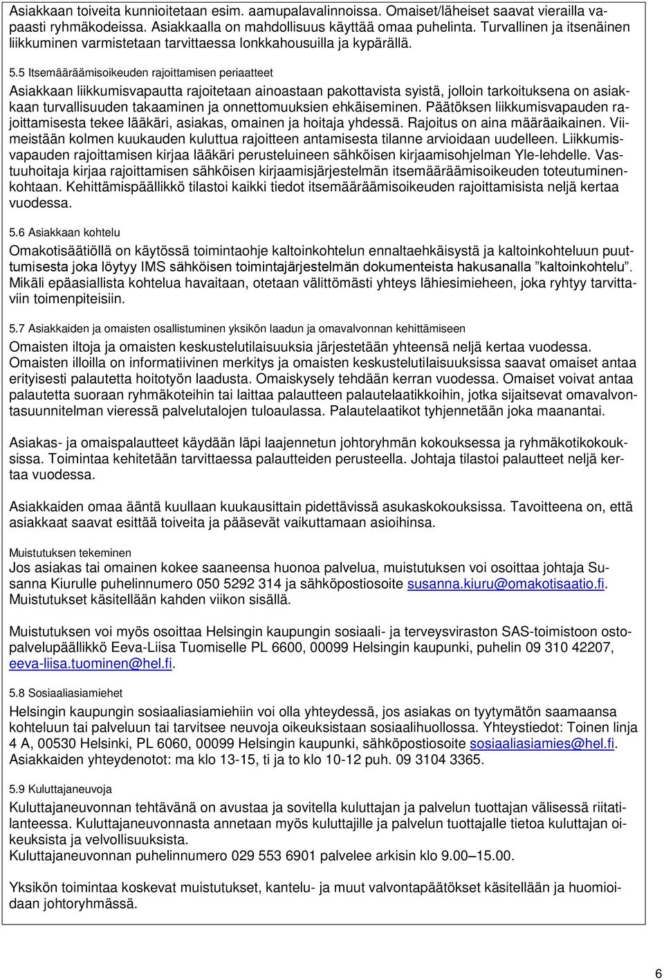 5 Itsemääräämisoikeuden rajoittamisen periaatteet Asiakkaan liikkumisvapautta rajoitetaan ainoastaan pakottavista syistä, jolloin tarkoituksena on asiakkaan turvallisuuden takaaminen ja