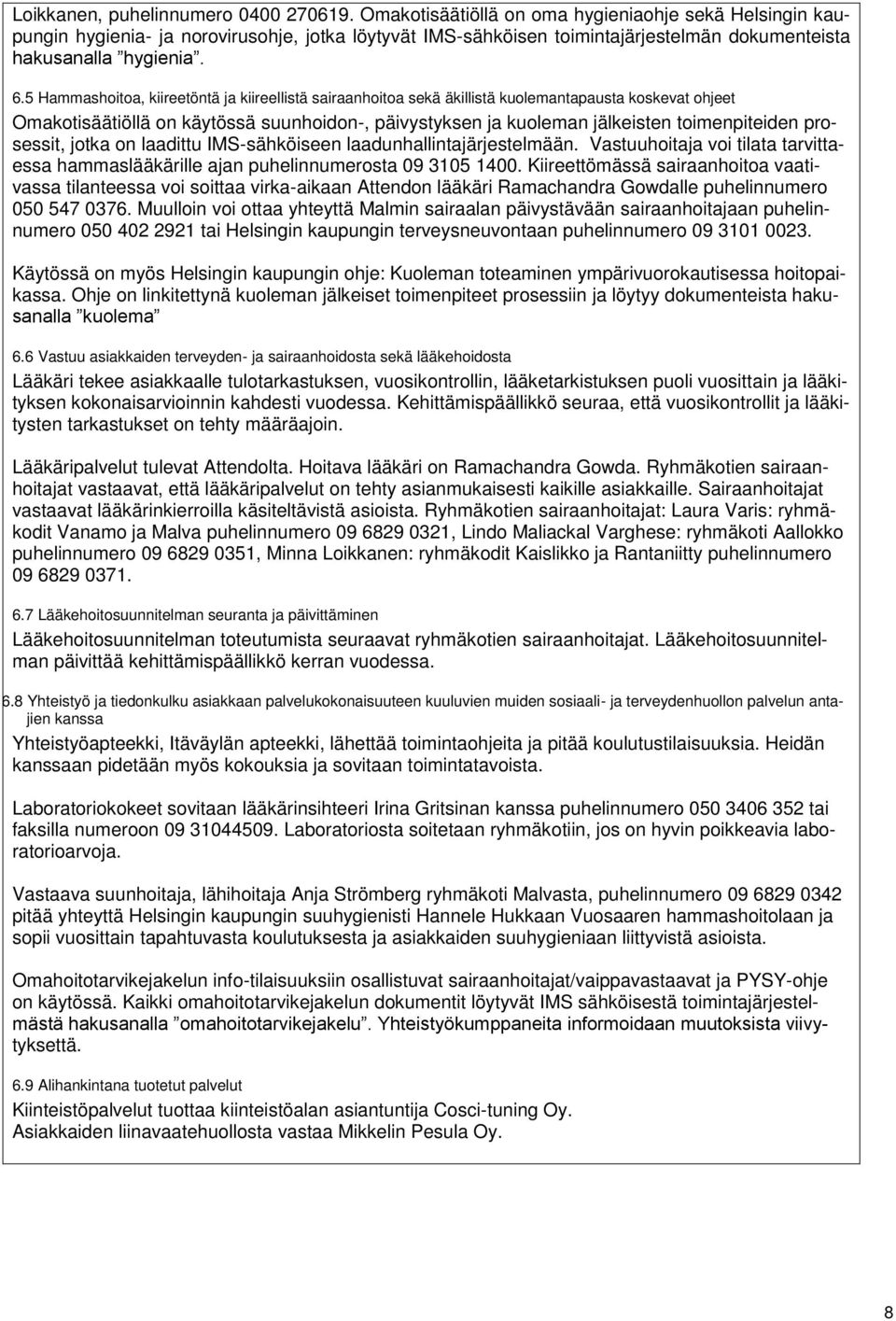 5 Hammashoitoa, kiireetöntä ja kiireellistä sairaanhoitoa sekä äkillistä kuolemantapausta koskevat ohjeet Omakotisäätiöllä on käytössä suunhoidon-, päivystyksen ja kuoleman jälkeisten toimenpiteiden