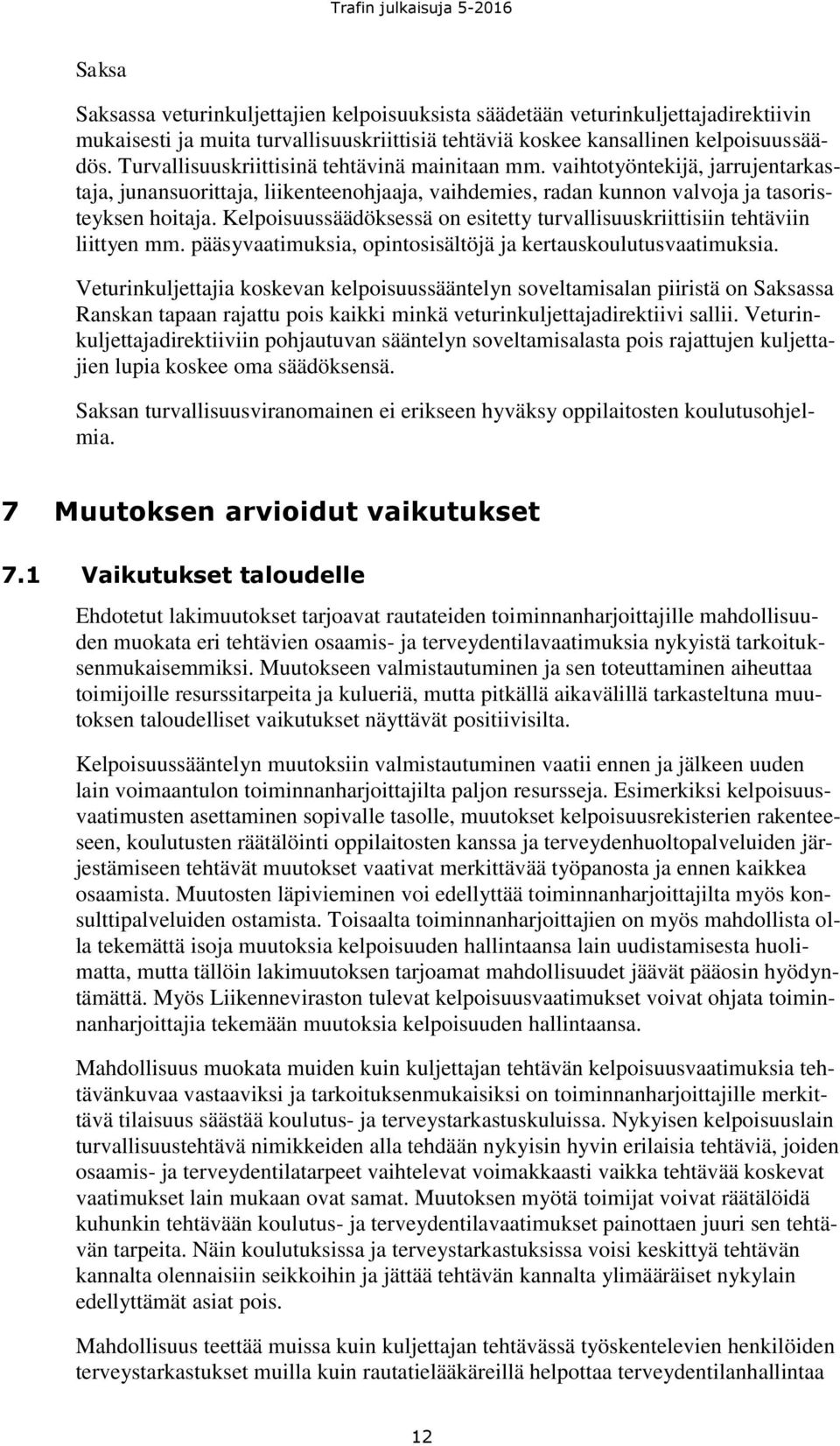 Kelpoisuussäädöksessä on esitetty turvallisuuskriittisiin tehtäviin liittyen mm. pääsyvaatimuksia, opintosisältöjä ja kertauskoulutusvaatimuksia.