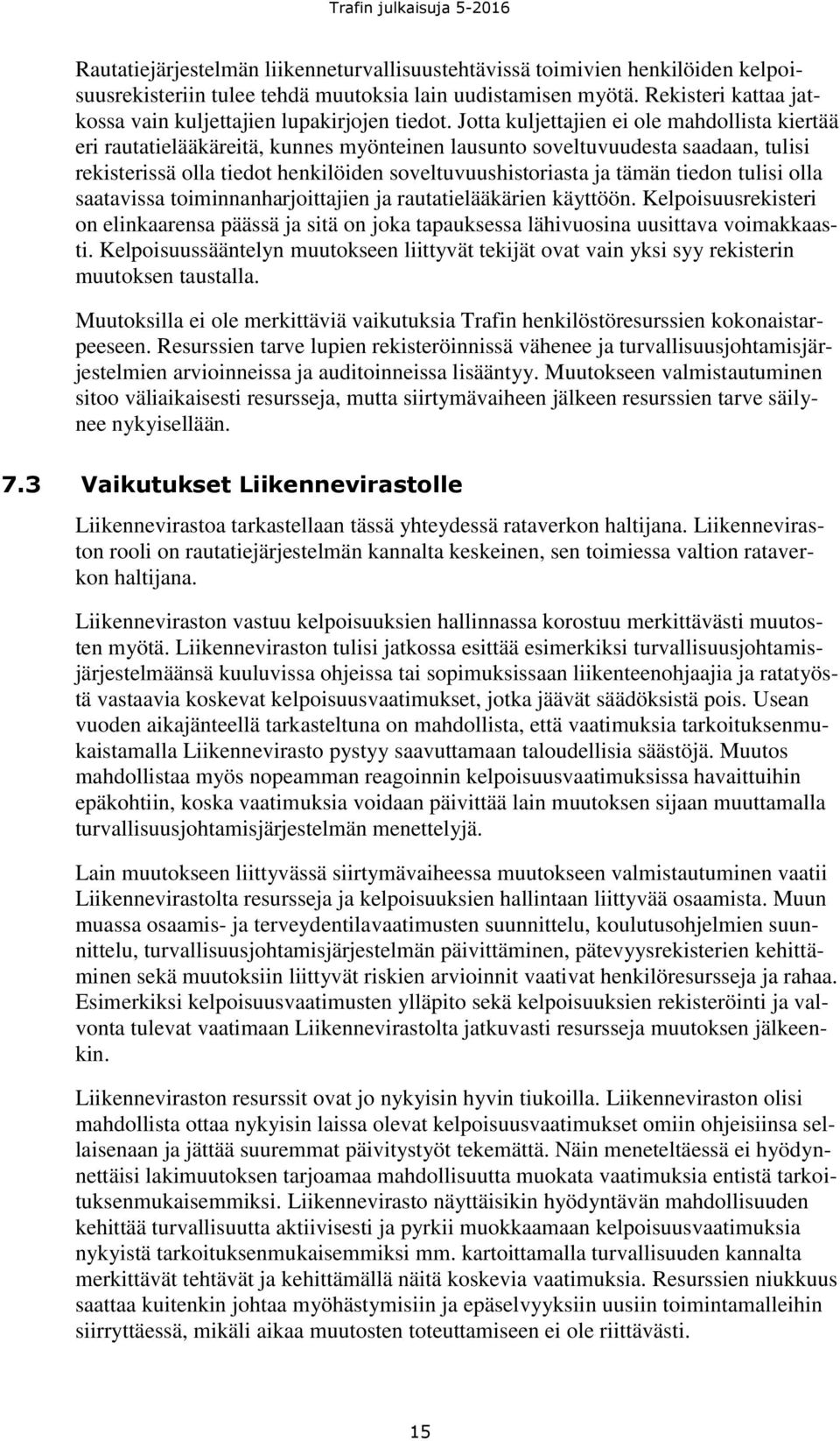 Jotta kuljettajien ei ole mahdollista kiertää eri rautatielääkäreitä, kunnes myönteinen lausunto soveltuvuudesta saadaan, tulisi rekisterissä olla tiedot henkilöiden soveltuvuushistoriasta ja tämän