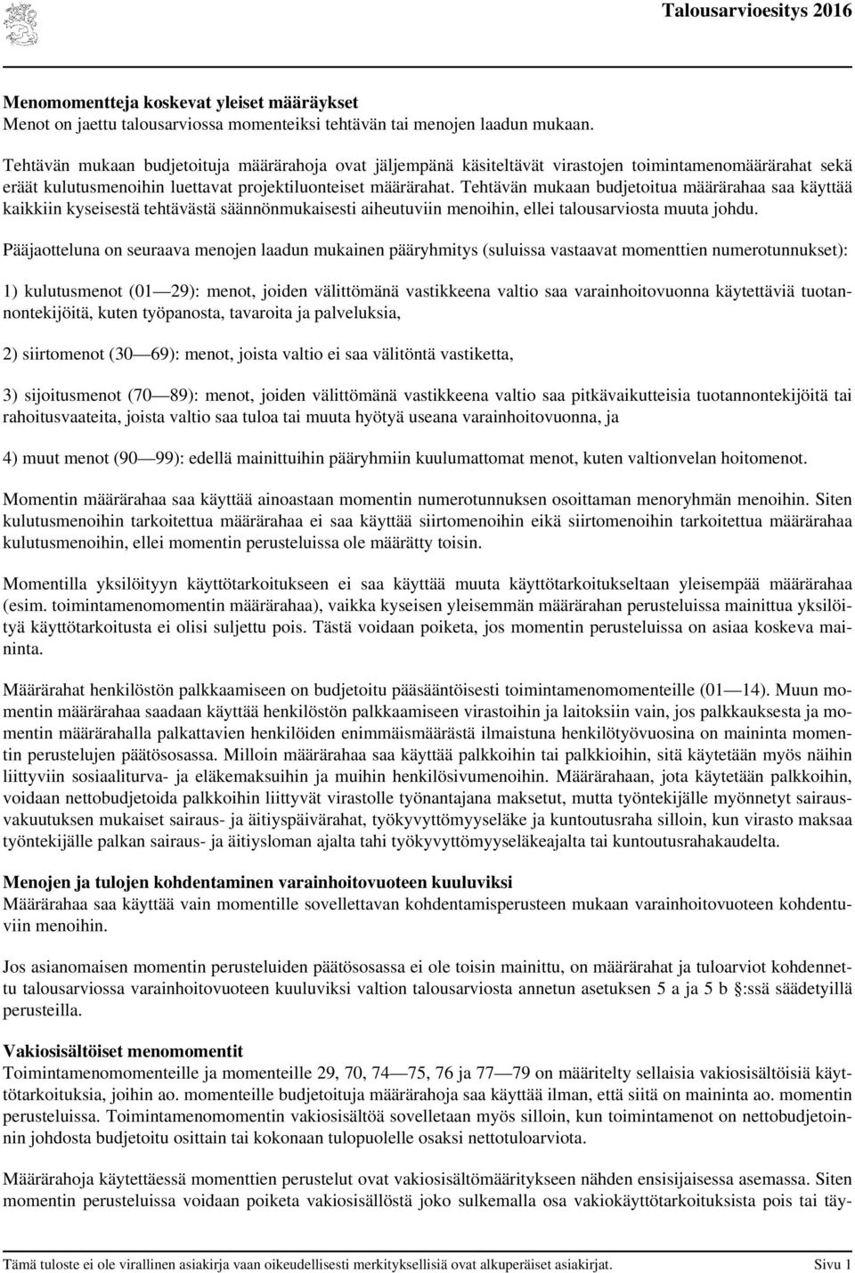 Tehtävän mukaan budjetoitua määrärahaa saa käyttää kaikkiin kyseisestä tehtävästä säännönmukaisesti aiheutuviin menoihin, ellei talousarviosta muuta johdu.