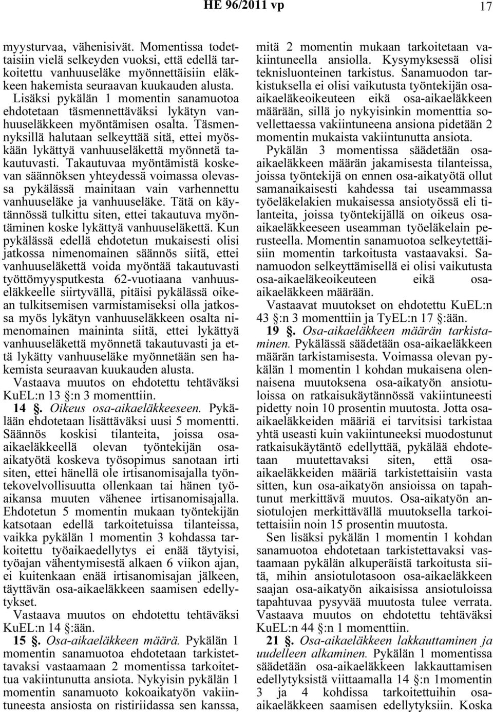 Täsmennyksillä halutaan selkeyttää sitä, ettei myöskään lykättyä vanhuuseläkettä myönnetä takautuvasti.