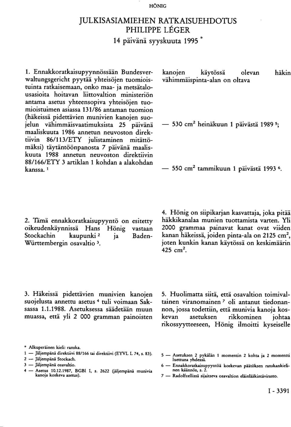 yhteisöjen tuomioistuimen asiassa 131/86 antaman tuomion (häkeissä pidettävien munivien kanojen suojelun vähimmäisvaatimuksista 25 päivänä maaliskuuta 1986 annetun neuvoston direktiivin 86/113/ETY