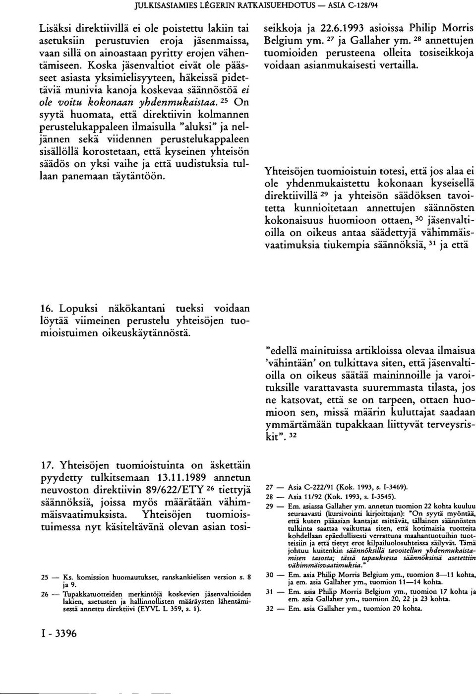 On syytä huomata, että direktiivin kolmannen perustelukappaleen ilmaisulla "aluksi" ja neljännen sekä viidennen perustelukappaleen sisällöllä korostetaan, että kyseinen yhteisön säädös on yksi vaihe