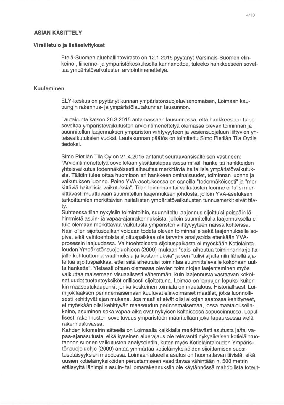 Tällöin tulee ottaa huomioon eri hankkeen ominaisuudet, toiminnan luonne ja himmistä asuin- ja pa ajanrakennuk5i5ta jolloin louden ypistönsuojelu0hjeen (2009) mukaan saisi aiheutua yhteisvaikutus