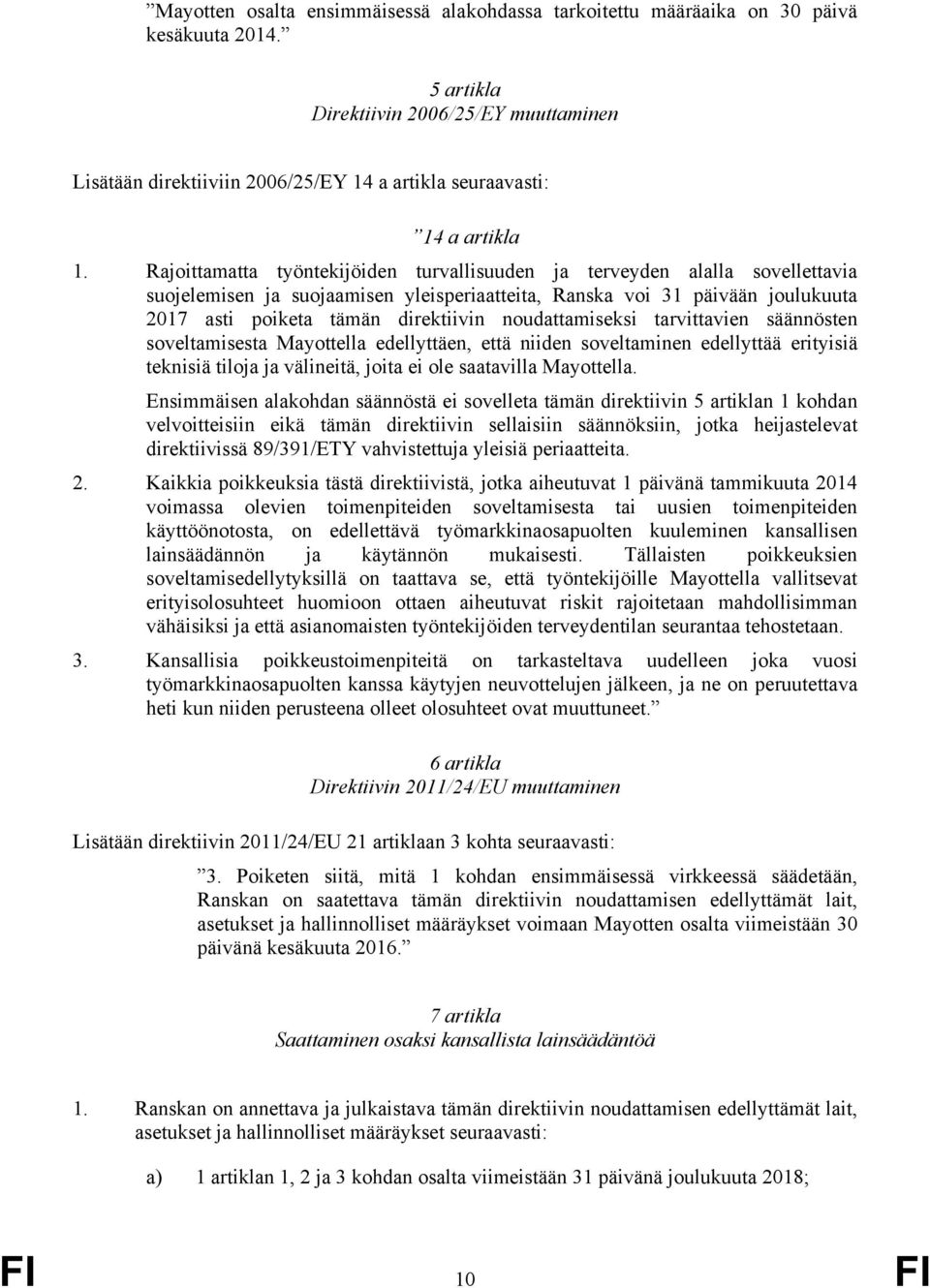 Rajoittamatta työntekijöiden turvallisuuden ja terveyden alalla sovellettavia suojelemisen ja suojaamisen yleisperiaatteita, Ranska voi 31 päivään joulukuuta 2017 asti poiketa tämän direktiivin