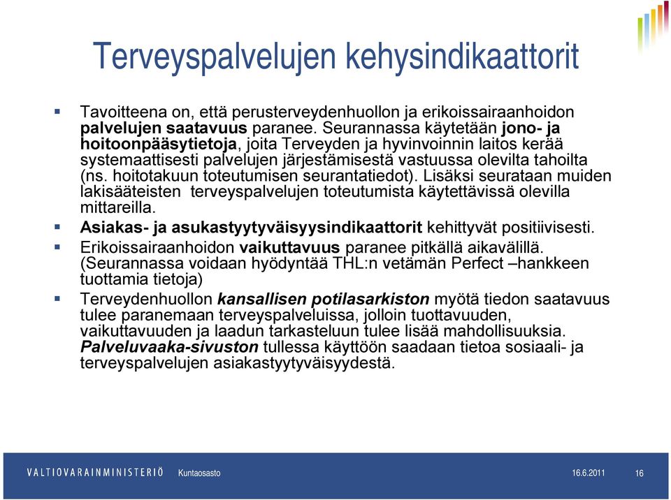 hoitotakuun toteutumisen seurantatiedot). Lisäksi seurataan muiden lakisääteisten terveyspalvelujen toteutumista käytettävissä olevilla mittareilla.