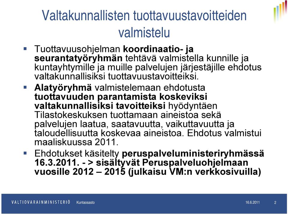 Alatyöryhmä valmistelemaan ehdotusta tuottavuuden parantamista koskeviksi valtakunnallisiksi tavoitteiksi hyödyntäen Tilastokeskuksen tuottamaan aineistoa sekä palvelujen