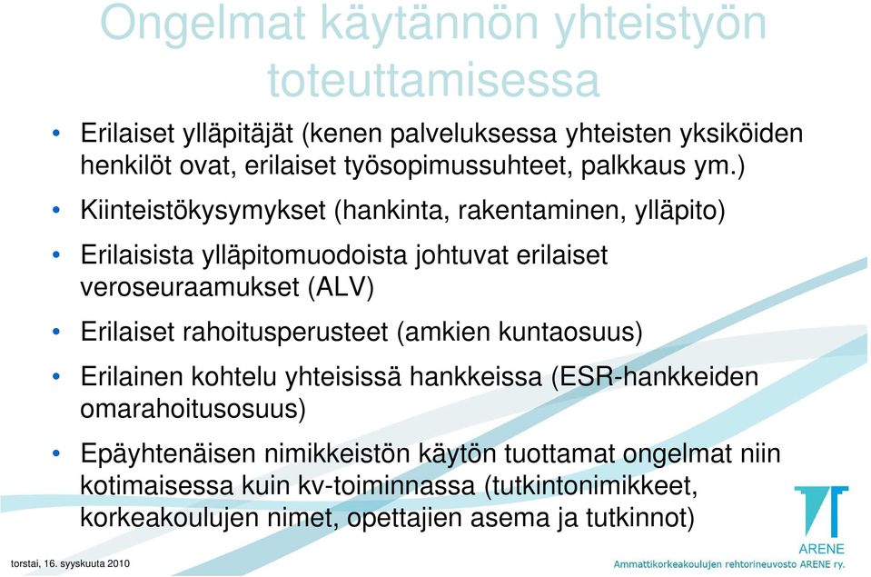 ) Kiinteistökysymykset (hankinta, rakentaminen, ylläpito) Erilaisista ylläpitomuodoista johtuvat erilaiset veroseuraamukset (ALV) Erilaiset