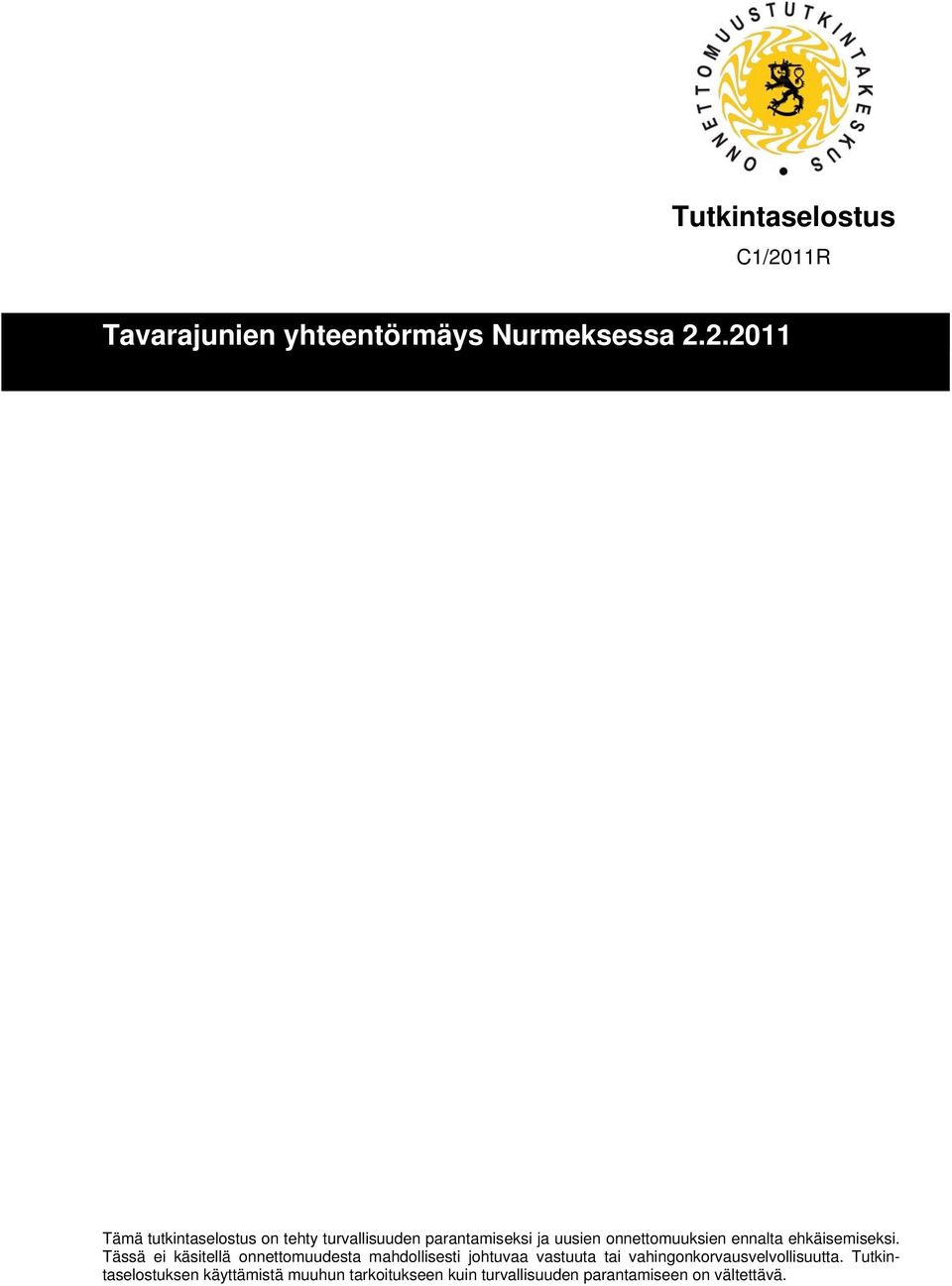 Tässä ei käsitellä onnettomuudesta mahdollisesti johtuvaa vastuuta tai