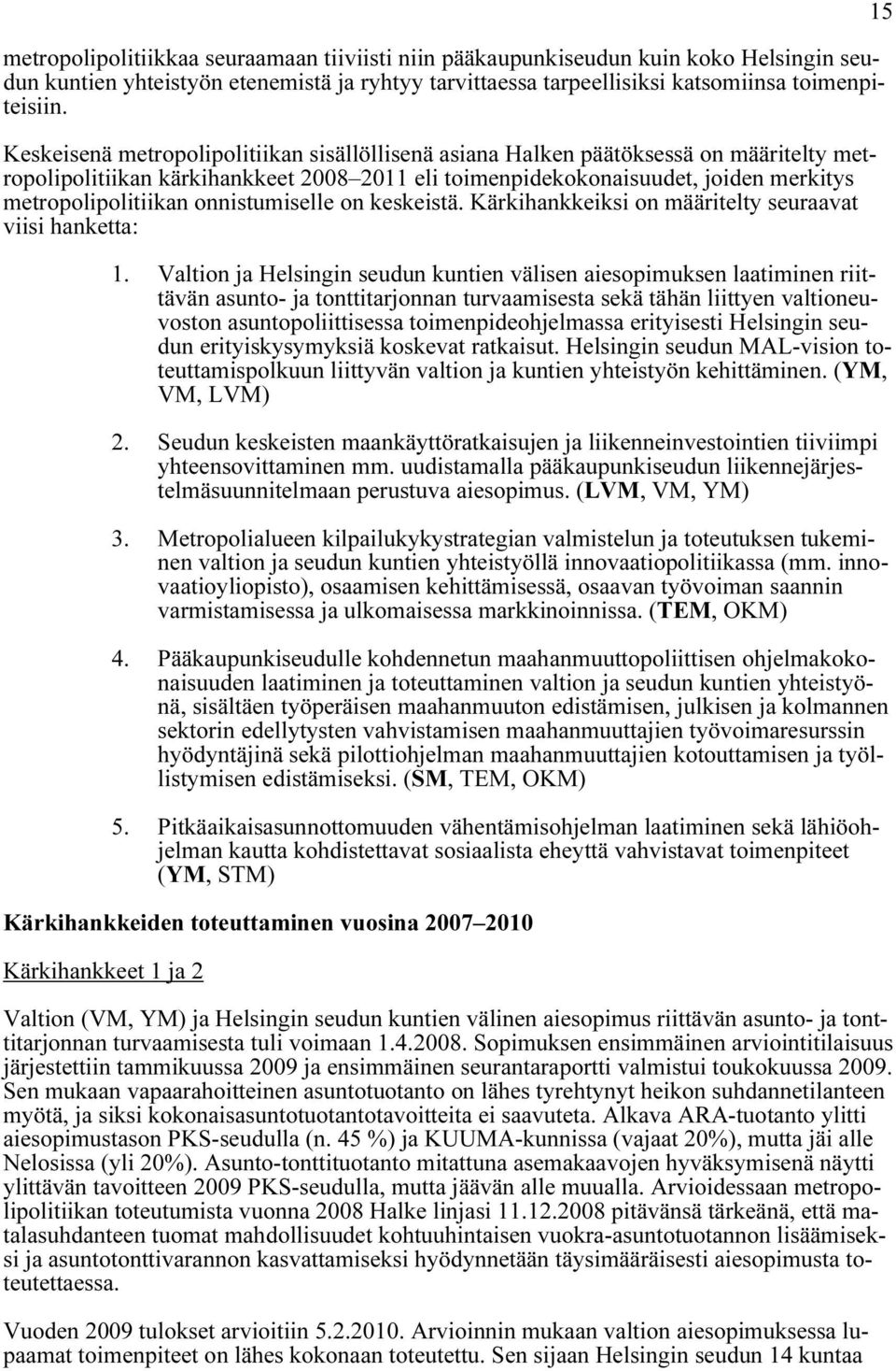 onnistumiselle on keskeistä. Kärkihankkeiksi on määritelty seuraavat viisi hanketta: 1.