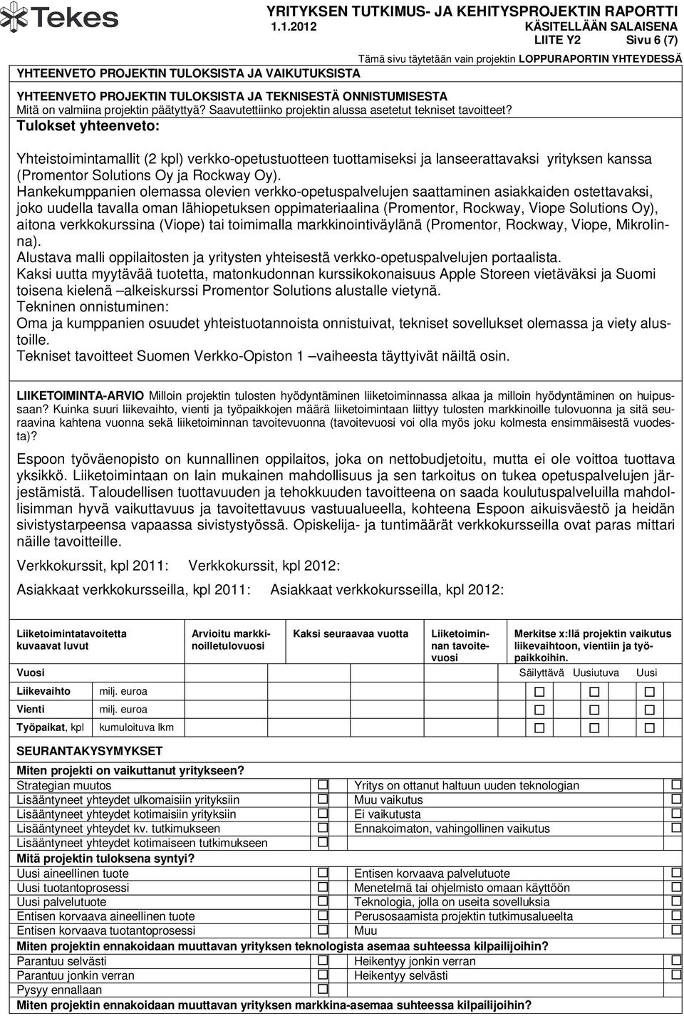 Tulokset yhteenveto: Yhteistoimintamallit (2 kpl) verkko-opetustuotteen tuottamiseksi ja lanseerattavaksi yrityksen kanssa (Promentor Solutions Oy ja Rockway Oy).