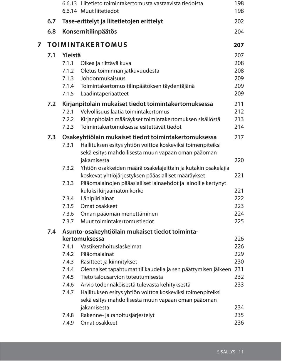 2 Kirjanpitolain mukaiset tiedot toimintakertomuksessa 211 7.2.1 Velvollisuus laatia toimintakertomus 212 7.2.2 Kirjanpitolain määräykset toimintakertomuksen sisällöstä 213 7.2.3 Toimintakertomuksessa esitettävät tiedot 214 7.