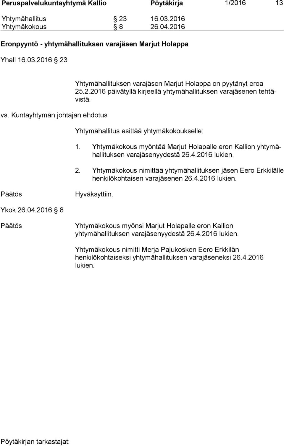 Yhtymähallitus esittää yhtymäkokoukselle: 1. Yhtymäkokous myöntää Marjut Holapalle eron Kallion yhty mähallituksen varajäsenyydestä 26