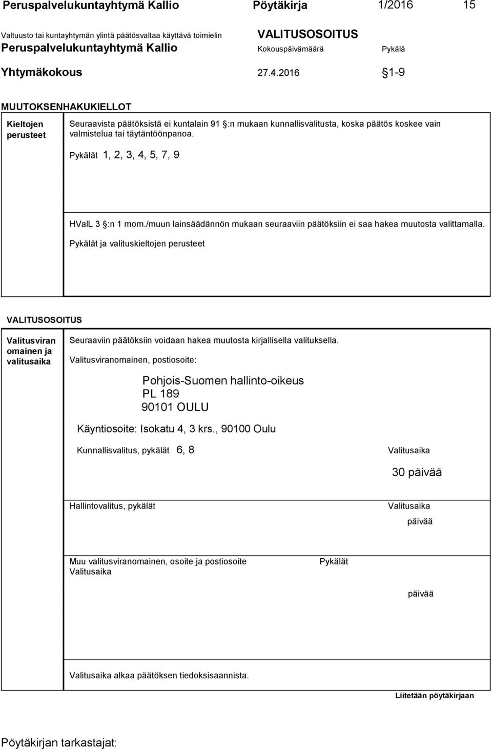 Pykälät 1, 2, 3, 4, 5, 7, 9 HValL 3 :n 1 mom./muun lainsäädännön mukaan seuraaviin päätöksiin ei saa hakea muutosta valittamalla.