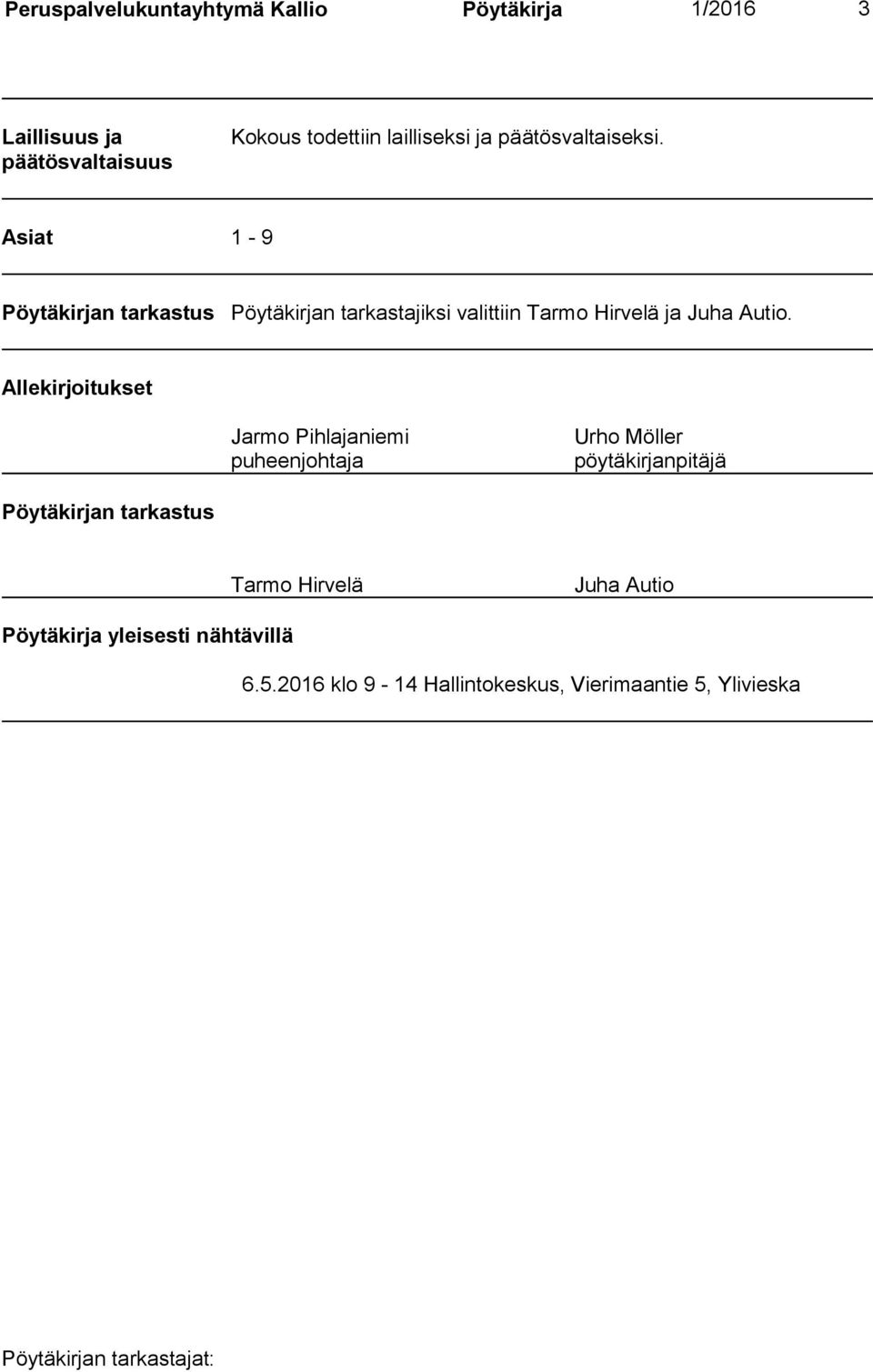 Asiat 1-9 Pöytäkirjan tarkastus Pöytäkirjan tarkastajiksi valittiin Tarmo Hirvelä ja Juha Autio.