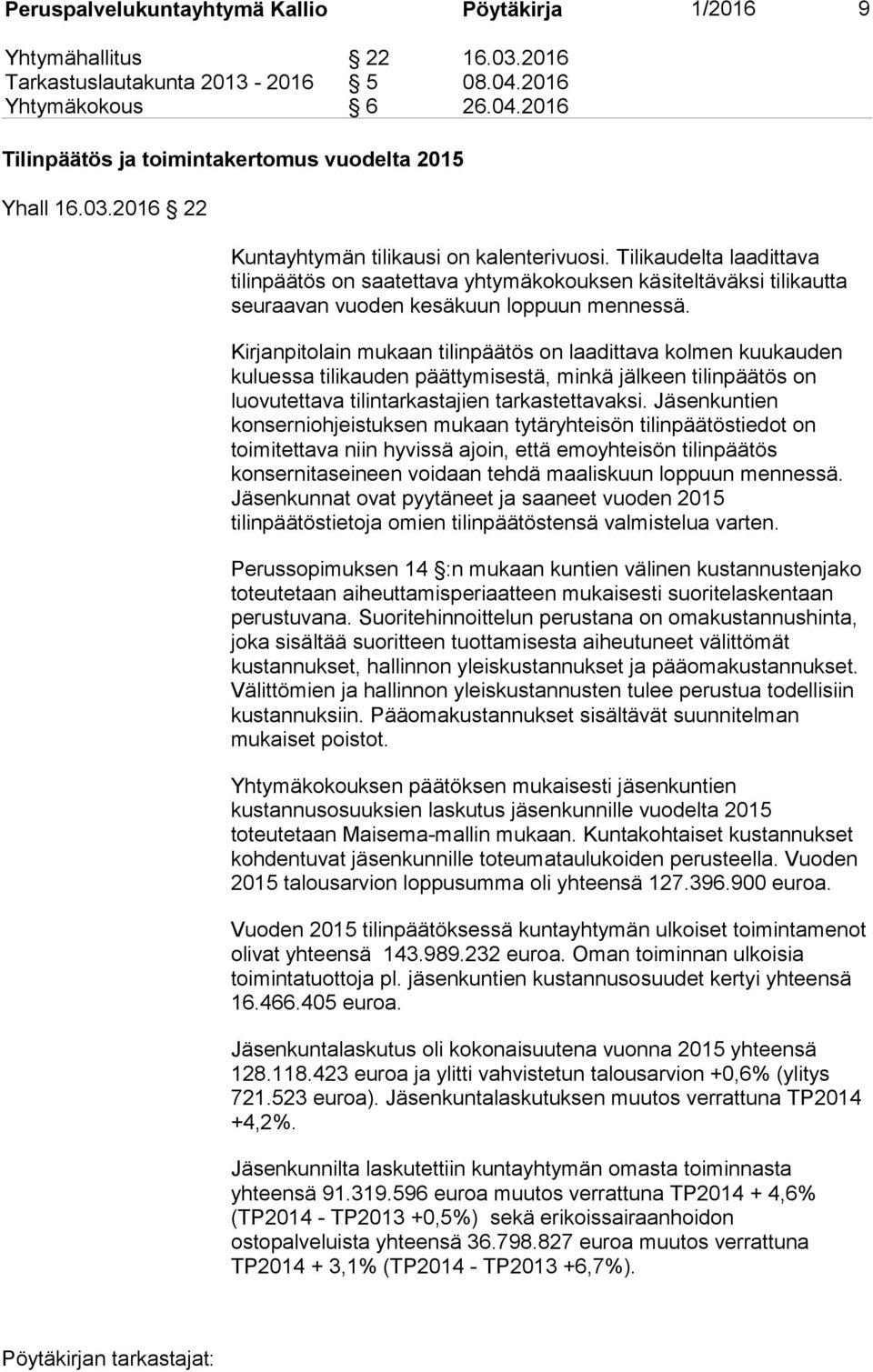 Kirjanpitolain mukaan tilinpäätös on laadittava kolmen kuukauden kuluessa tilikauden päättymisestä, minkä jälkeen tilinpäätös on luovutettava tilintarkastajien tarkastettavaksi.