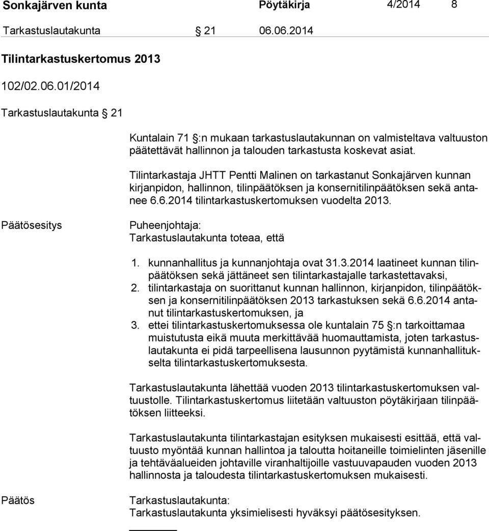 Tilintarkastaja JHTT Pentti Malinen on tarkastanut Sonkajärven kunnan kir jan pi don, hallinnon, tilinpäätöksen ja konsernitilinpäätöksen sekä an tanee 6.6.2014 tilintarkastuskertomuksen vuodelta 2013.