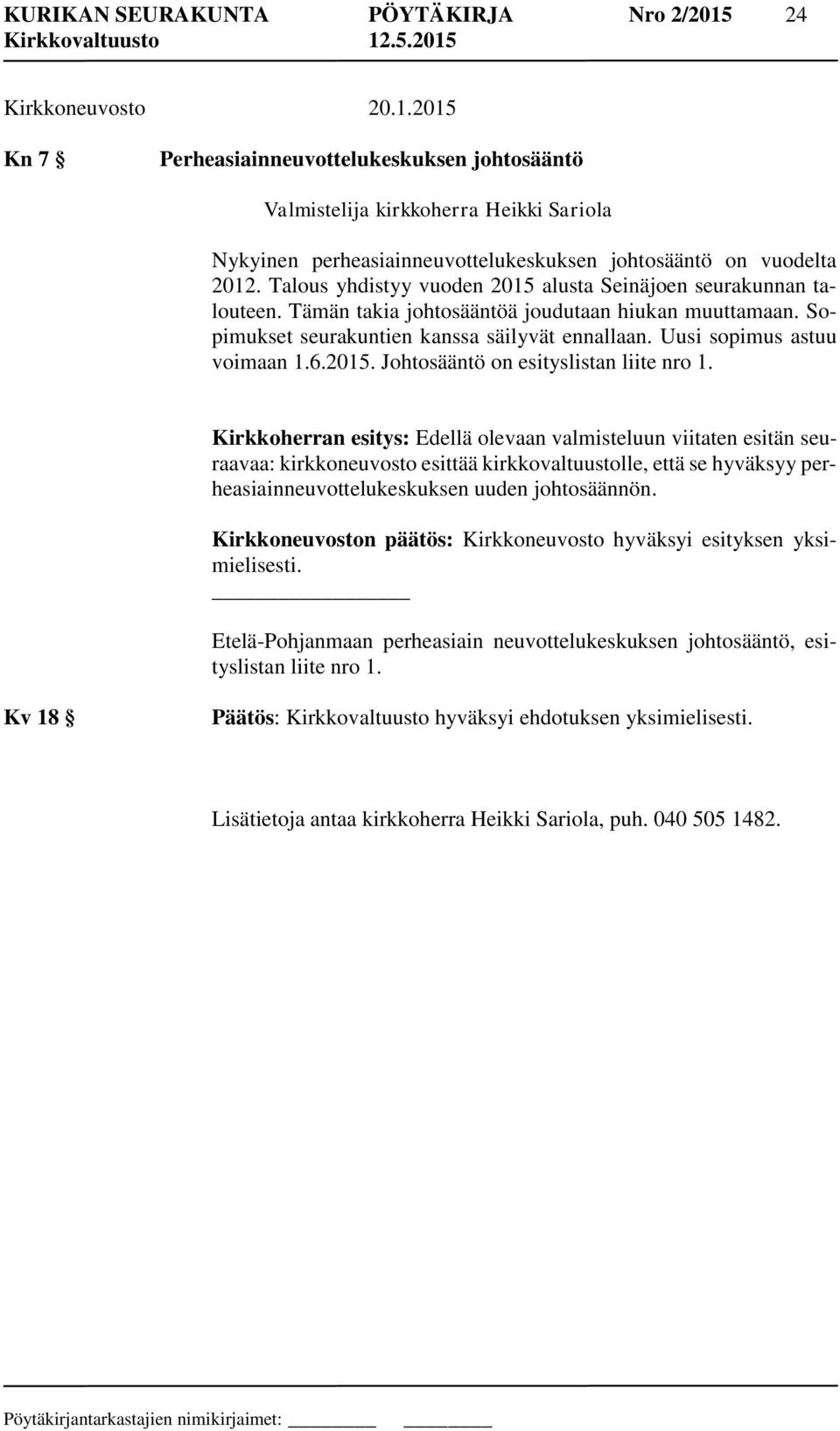 Talous yhdistyy vuoden 2015 alusta Seinäjoen seurakunnan talouteen. Tämän takia johtosääntöä joudutaan hiukan muuttamaan. Sopimukset seurakuntien kanssa säilyvät ennallaan.