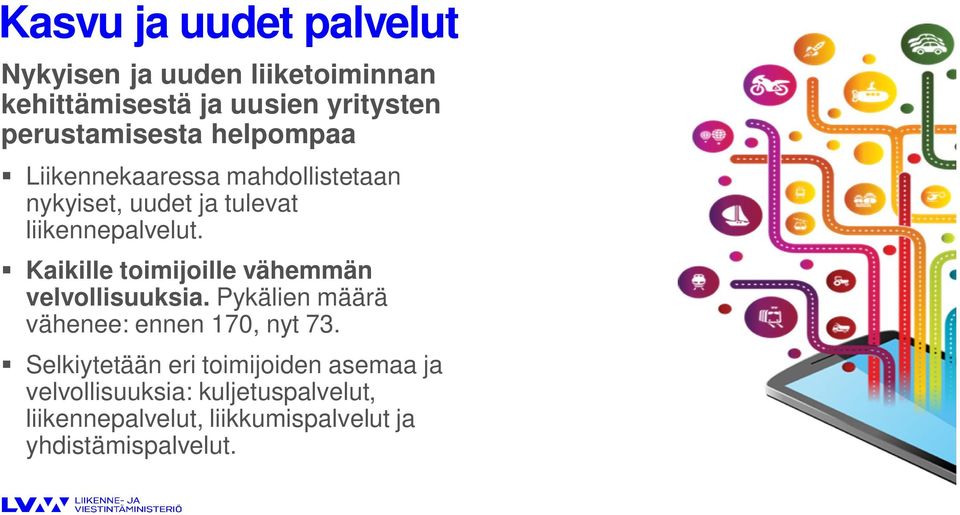 Kaikille toimijoille vähemmän velvollisuuksia. Pykälien määrä vähenee: ennen 170, nyt 73.